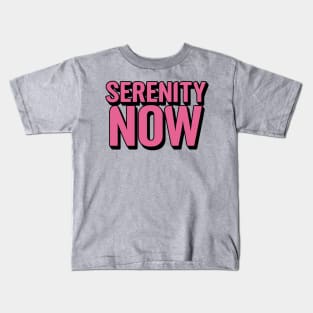 Serenity Now Kids T-Shirt